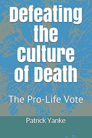 Defeating the Culture of Death: The Pro-Life Vote Paperback